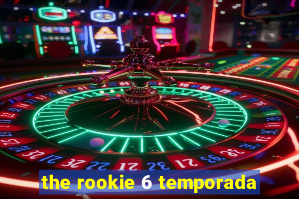 the rookie 6 temporada